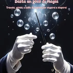 Basta un poco di magia. Trucchi, giochi e bolle di sapone per stupire e stupirsi Affare