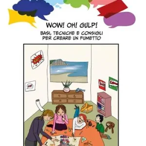 Wow! Oh! Gulp! Basi, tecniche e consigli per creare un fumetto Offerta