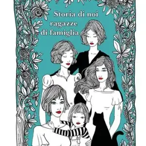 Storia di noi ragazze di famiglia. Ediz. a colori Professionale