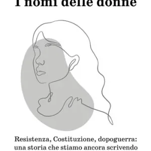 I nomi delle donne. Resistenza, Costituzione, dopoguerra una storia che stiamo ancora scrivendo Offerta Lampo