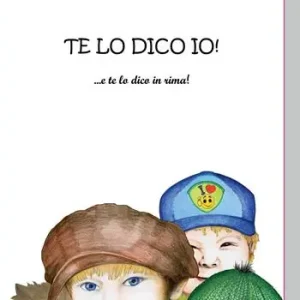 Te lo dico io! ... e te lo dico in rima! Ediz. illustrata Offerta Del Giorno