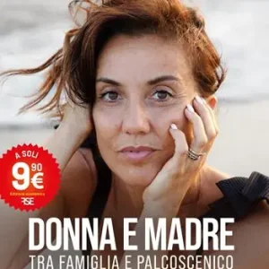 Donna e madre. Tra famiglia e palcoscenico. Nuova ediz. Ultimissimo Modello