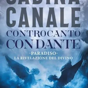 Controcanto con Dante. Paradiso. La rivelazione del divino Prezzo Conveniente