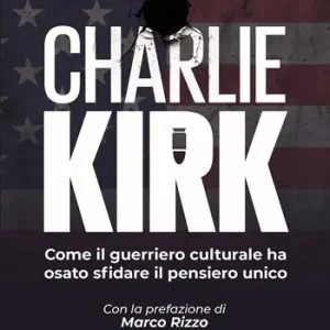 Charlie Kirk. Come il guerriero culturale ha osato sfidare il pensiero unico Compra Oggi Stesso