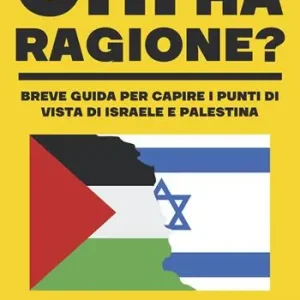Prezzo Ridotto Chi ha ragione? Breve guida per capire i punti di vista di Israele e Palestina