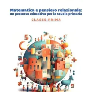 Matematica e pensiero relazionale un percorso educativo per la scuola primaria. Classe prima Occasione Imperdibile