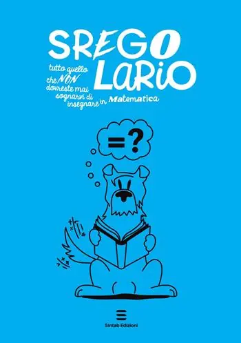 Affare Sregolario. Tutto quello che NON dovreste mai sognarvi di insegnare in Matematica