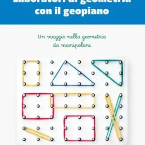 Reso Gratuito Laboratori di geometria con il geopiano. Un viaggio nella geometria da manipolare