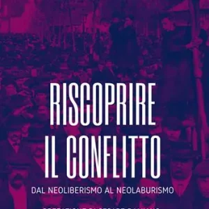 Offerta Riscoprire il conflitto. Dal neoliberismo al neolaburismo