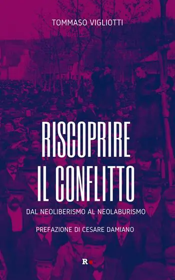 Offerta Riscoprire il conflitto. Dal neoliberismo al neolaburismo