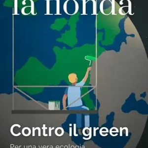 La fionda (2024). Vol. 1 Contro il green. Per una vera ecologia Non Perdere