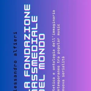 La fondazione massmediale del mondo. Estetica e ontologia dell’immaginario contemporaneo tra popular music e nuova serialità Pagamento Sicuro