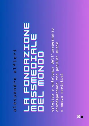 La fondazione massmediale del mondo. Estetica e ontologia dell’immaginario contemporaneo tra popular music e nuova serialità Pagamento Sicuro