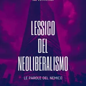 Lessico del neoliberalismo. Le parole del nemico Offerta Lampo