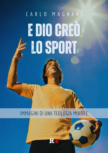 E Dio creò lo sport. Immagini di una teologia minore Ultime Pezzi