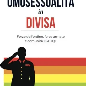 Economico Omosessualità in divisa. Forze dell‘ordine, forze armate e comunità LGBTQ+