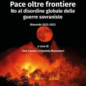 Occasione Imperdibile Pace oltre frontiere. No al disordine globale delle guerre sovraniste. Biennale 2022-2023