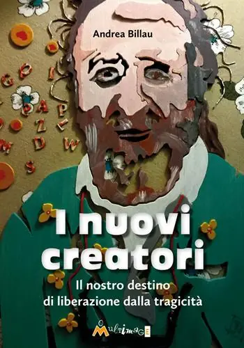 Novità I nuovi creatori. Il nostro destino di liberazione dalla tragicità