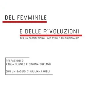 Ultime Pezzi Del femminile e delle rivoluzioni. Per un costituzionalismo etico e rivoluzionario