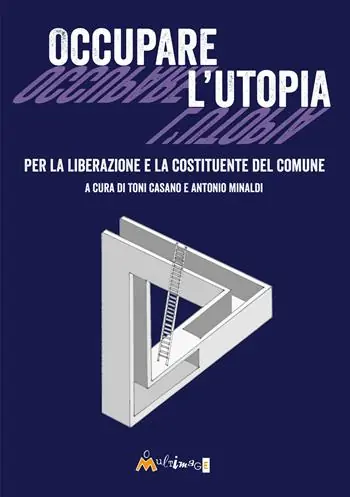 Occupare l‘utopia. Per la liberazione e la costituente del Comune Novità