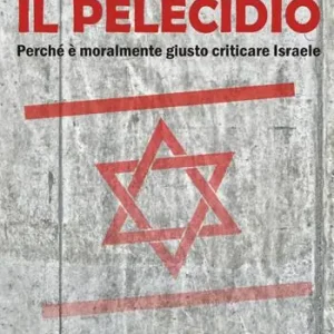 Offerta Limitata Il pelecidio. Perché è moralmente giusto criticare Israele
