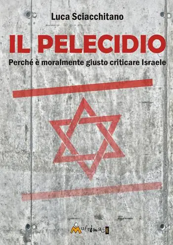 Offerta Limitata Il pelecidio. Perché è moralmente giusto criticare Israele