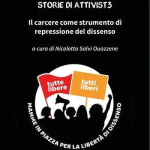 Carcere ai ribell3. Storie di attivist3 in carcere. Il carcere come strumento di repressione del dissenso Spedito Oggi