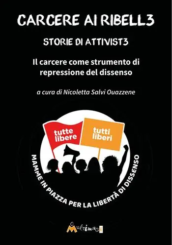 Carcere ai ribell3. Storie di attivist3 in carcere. Il carcere come strumento di repressione del dissenso Spedito Oggi