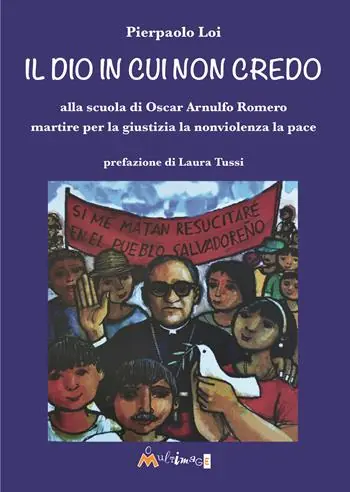 Il Dio in cui non credo. Alla scuola di Oscar Arnulfo Romero martire per la giustizia la nonviolenza la pace Affare
