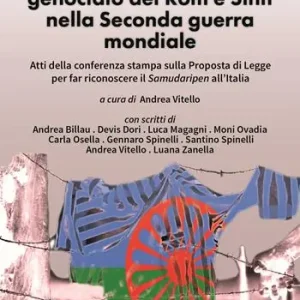 Il Samudaripen genocidio dei Rom e Sinti nella Seconda guerra mondiale. Atti della conferenza stampa sulla Proposta di Legge per far riconoscere il Samudaripen all’Italia Offerta Speciale