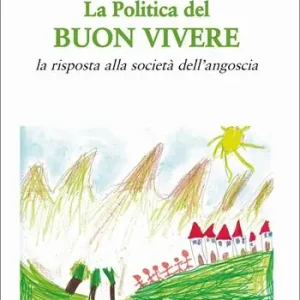 Affare La politica del buon vivere. La risposta alla società dell’angoscia