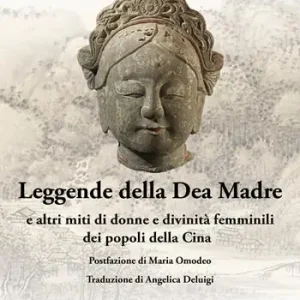 Ordina Subito Leggende della Dea Madre. E altri miti di donne e divinità femminili dei popoli della Cina
