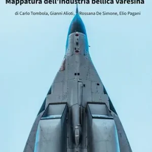 Varese. La provincia con le ali mette gli artigli. Mappatura della industria bellica varesina Novità