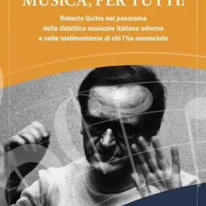 Musica, per tutti! Roberto Goitre nel panorama della didattica musicale italiana odierna e nelle testimonianze di chi l‘ha conosciuto Di Tendenza