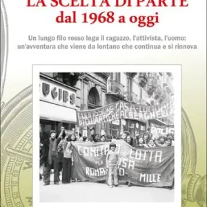 La scelta di parte dal 1968 ad oggi. Un lungo filo rosso lega il ragazzo, l‘attivista, l‘uomo un‘avventura che viene da lontano che continua e si rinnova Promozione