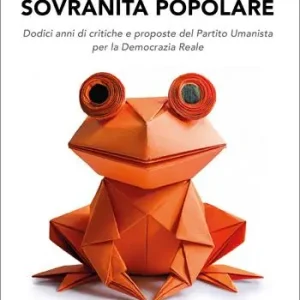 Affare Verso la sovranità popolare. Dodici anni di critiche e proposte del Partito Umanista per la Democrazia Reale
