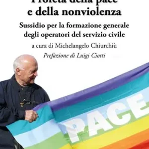Padre Angelo Cavagna Profeta della pace e della nonviolenza. Sussidio per la formazione generale degli operatori del servizio civile Novità