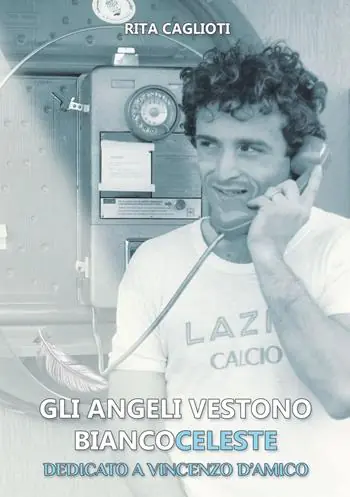 Gli angeli vestono biancoceleste. Dedicato a Vincenzo D‘Amico Non Perdere