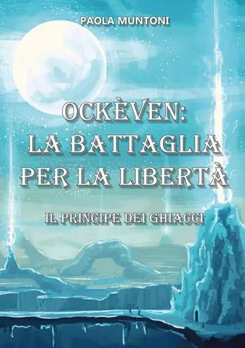 Occasione Imperdibile Ockèven La battaglia per la libertà. Il principe dei ghiacci