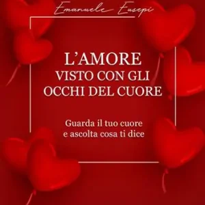 L‘amore visto con gli occhi del cuore. Guarda il tuo cuore e ascolta cosa ti dice Di Tendenza