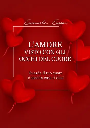 L‘amore visto con gli occhi del cuore. Guarda il tuo cuore e ascolta cosa ti dice Di Tendenza