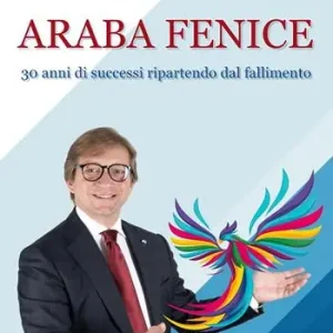 Araba fenice. Trent‘anni di successi, ripartendo dai fallimenti Economico