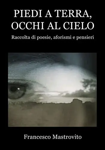 Piedi a terra, occhi al cielo. Raccolta di poesie, aforismi e pensieri Più Venduto