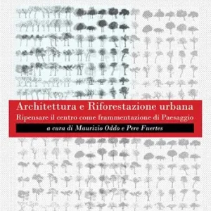 Architettura e riforestazione urbana. Ripensare il centro come frammentazione di paesaggio Di Tendenza