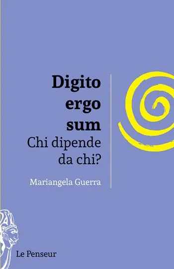 Soddisfatti O Rimborsati Digito ergo sum. Chi dipende da chi? Ediz. integrale