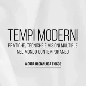 Esclusivo Tempi moderni. Pratiche, tecniche e visioni multiple nel mondo contemporaneo