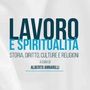 Lavoro e spiritualità. Storia, diritto, culture e religioni. Ediz. integrale Quantità Limitata