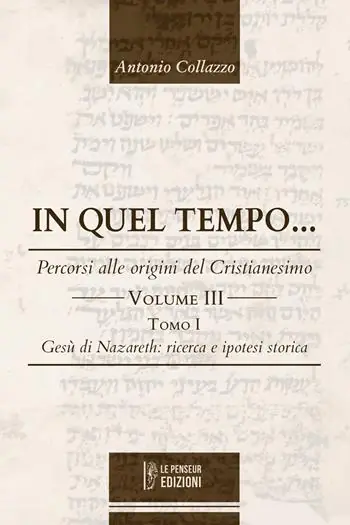 Saldi In quel Tempo... Percorsi alle origini del Cristianesimo. Gesù di Nazareth ricerca e ipotesi storica (Vol. 3).. Ediz. integrale