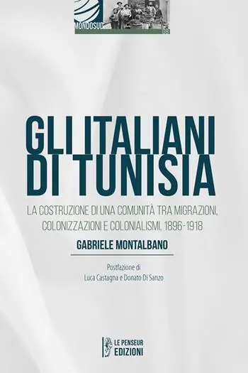 Must-Have Gli italiani di Tunisia. La costruzione di una comunità tra migrazioni, colonizzazioni e colonialismi, 1896-1918