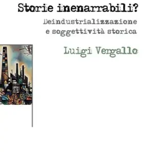 Occasione Imperdibile Storie inenarrabili? Deindustrializzazione e soggettività storica. Ediz. integrale